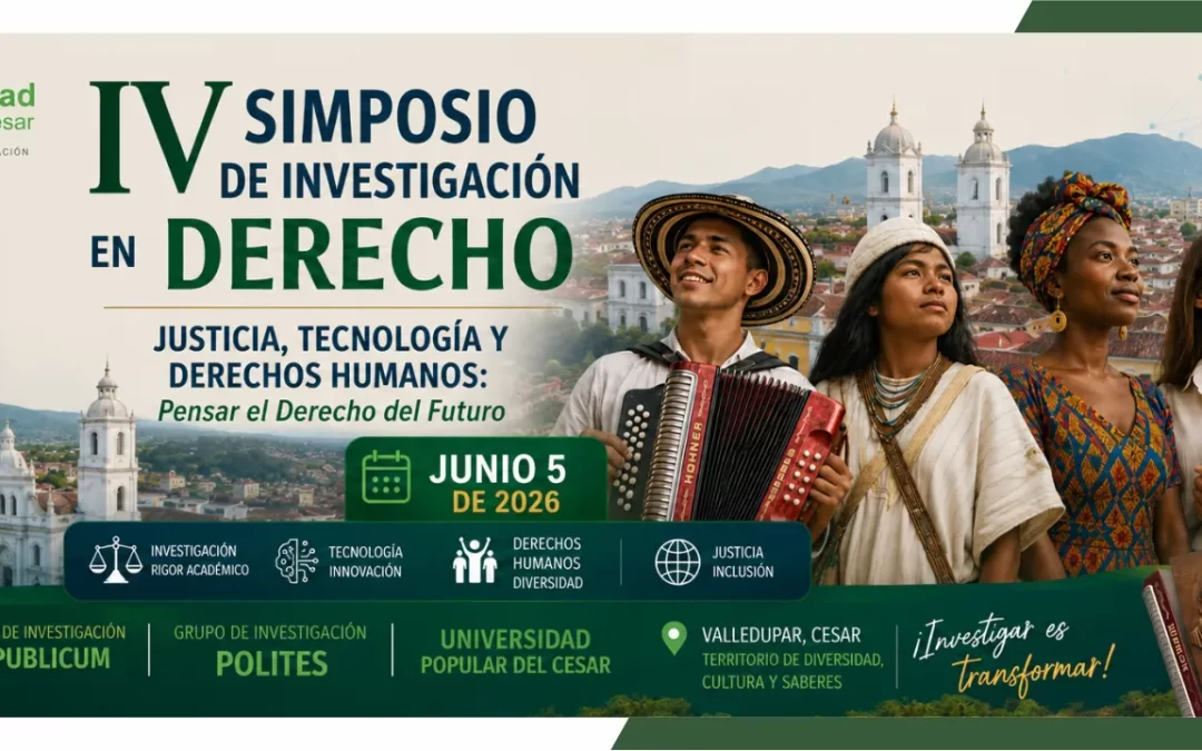 IV SIMPOSIO DE INVESTIGACIÓN EN DERECHO: JUSTICIA, TECNOLOGÍA Y DERECHOS HUMANOS «PENSAR EL DERECHO DEL FUTURO»