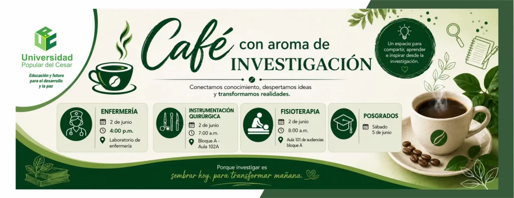 Cafรฉ con aroma de investigaciรณn. Dรญa: 2 de junio, Hora: 7:00 a.m., Modalidad: Presencial, Lugar: Laboratorio de enfermerรญa, Bloque A - Aula 102A, Aula 101 de audiencias bloque A.