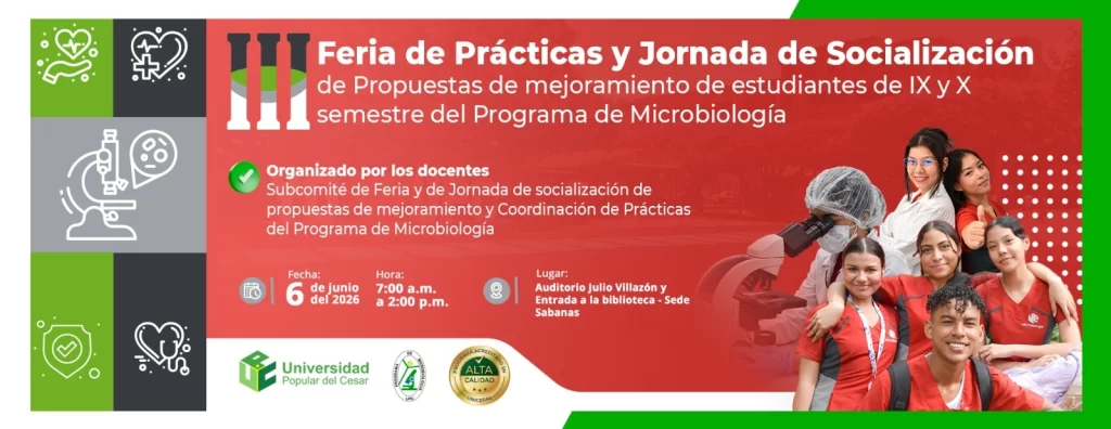 Feria de prรกcticas y jornada de socializaciรณn de propuestas de mejoramiento de estudiantes de IX y X semestre del programa de microbiologรญa. Dรญa: 6 de junio de 2026, Hora: 7:00 a.m., Modalidad: Presencial, Lugar: Auditorio Julio Villazรณn - Sede Sabanas.