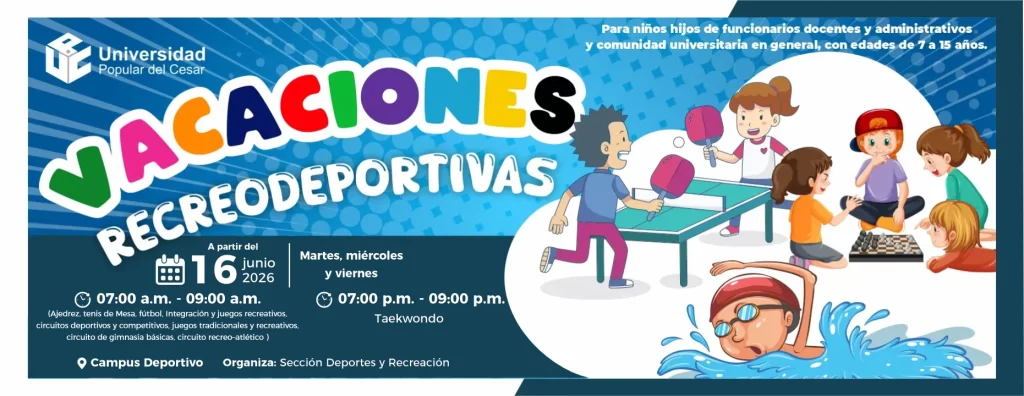 Vacaciones recreodeportivas. Inscripciรณn: 16 de junio de 2026, Dรญas: Martes, Miercoles y Viernes. Hora: 7:00 a.m., Lugar: Campus Deportivo.