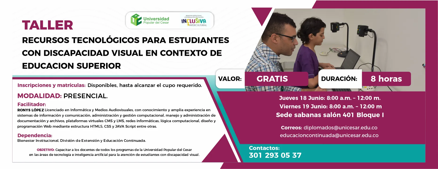 Taller recursos tecnológicos para estudiantes con discapacidad visual en contexto de educación superior. Día: 18 y 19 de junio, Hora: 8:00 a.m., Valor: Gratis, Modalidad: Presencial, Duración: 8 horas, Lugar: Sede sabanas salón 401 Bloque I.