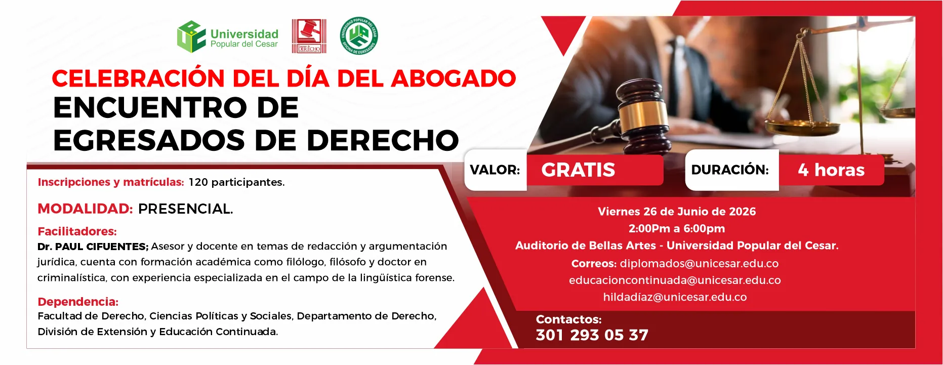 Celebración del día del abogado encuentro de egresados de derecho. Día: 26 de Junio de 2026, Hora: 2:00 pm, Valor: Gratis, Modalidad: Presencial, Duración: 4 horas, Lugar: Auditorio de Bellas Artes - Universidad Popular del Cesar.