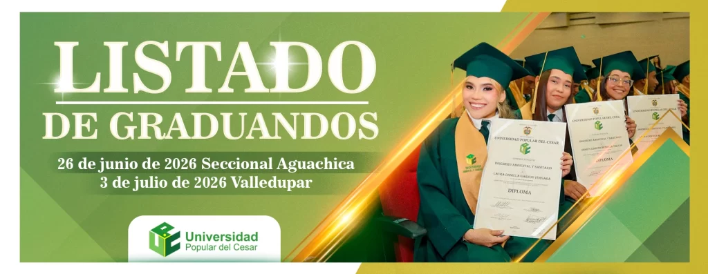 Listado de graduandos. Dรญa: 26 de junio de 2026 Aguachica y 3 de julio de 2026 Valledupar,