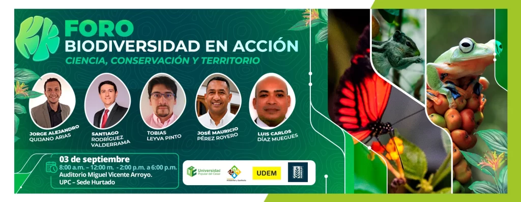 Foro biodiversidad en acción: Ciencia, Conservación y Territorio. Día: 03 de septiembre, Hora: 8:00 a.m., Lugar: Auditorio Miguel Vicente Arroyo. Sede Hurtado.
