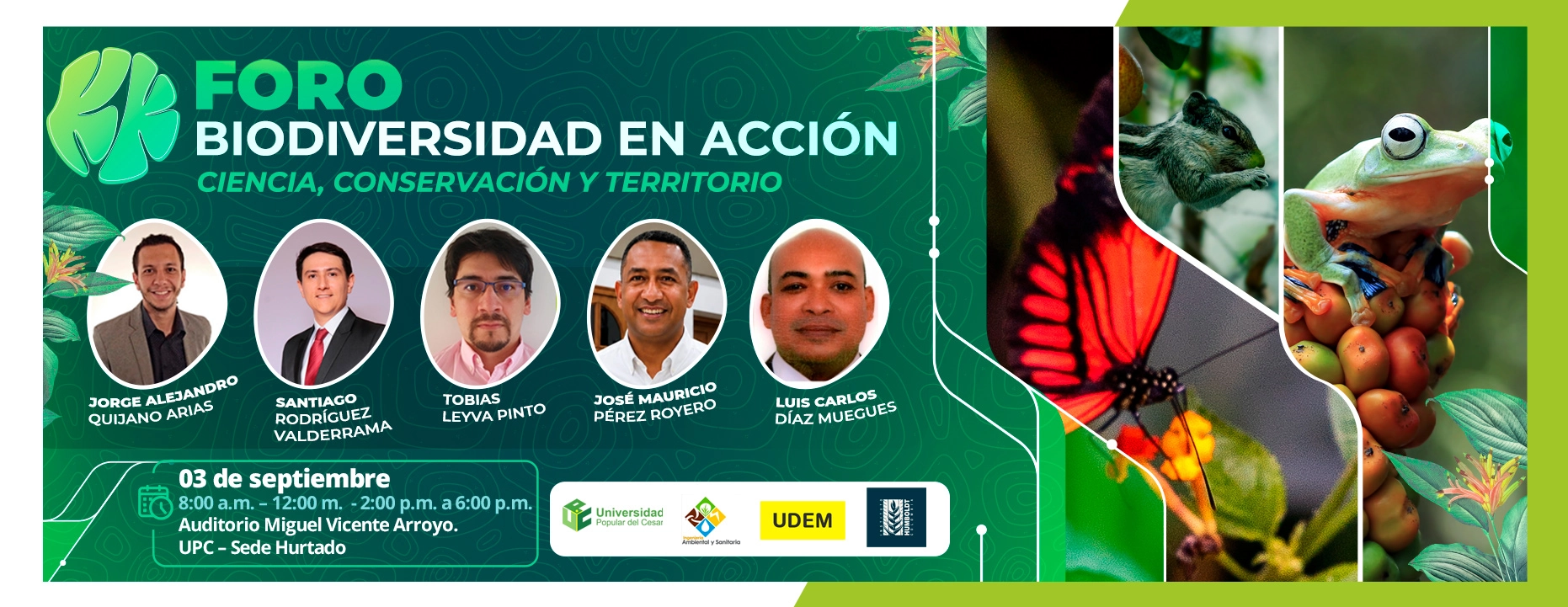 Foro biodiversidad en acción: Ciencia, Conservación y Territorio. Día: 03 de septiembre, Hora: 8:00 a.m., Lugar: Auditorio Miguel Vicente Arroyo. Sede Hurtado.