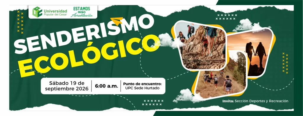 Senderismo Ecológico. Día: 19 de septiembre de 2026, Hora: 6:00 a.m., Lugar: UPC Sede Hurtado.