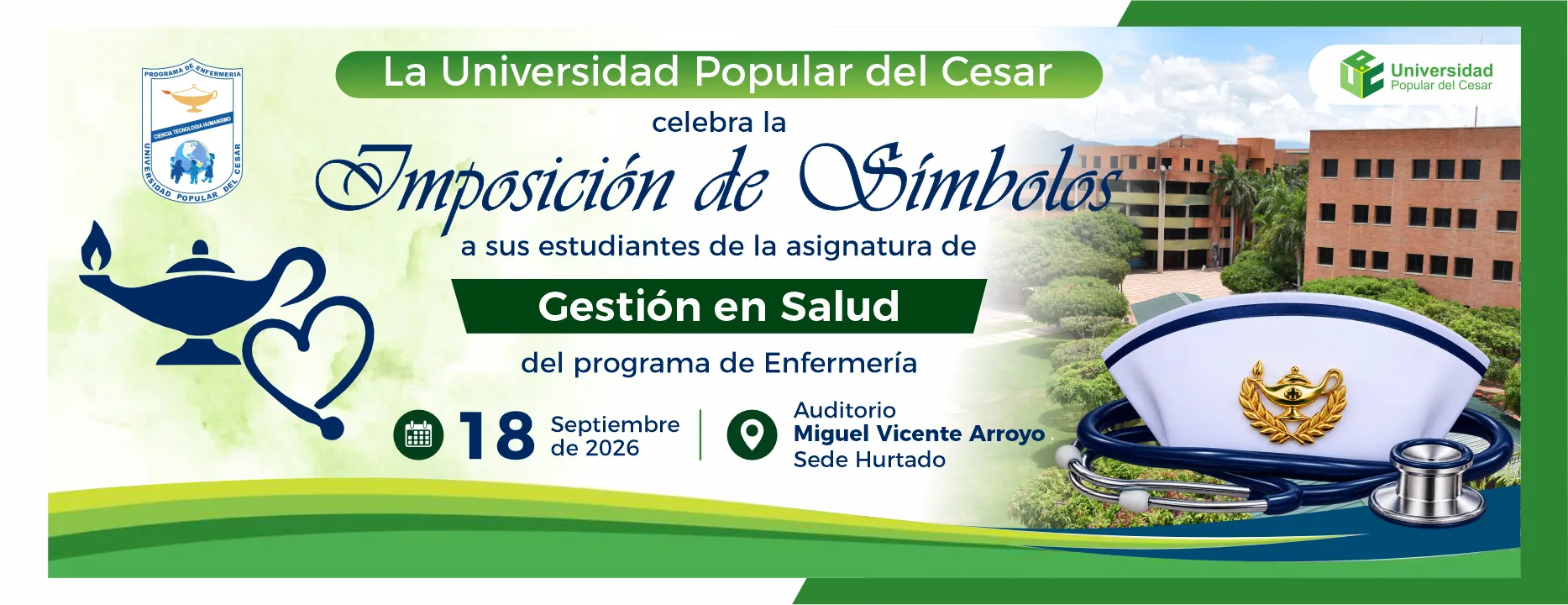 La universidad popular del cesar celebra la imposición de símbolos a sus estudiantes de la asignatura de gestión en salud del programa de enfermería. Día: 18 de septiembre de 2026, Modalidad: Presencial, Lugar: Auditorio Miguel Vicente Arroyo Sede Hurtado.