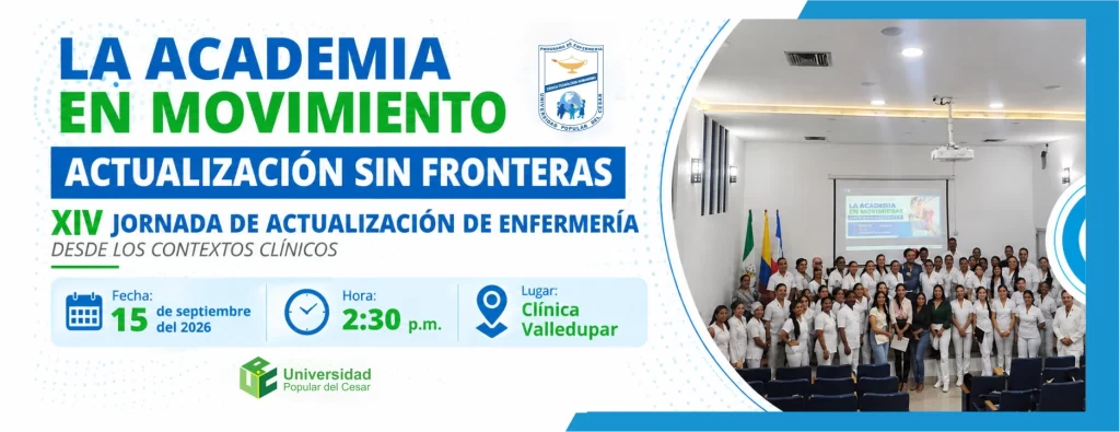 La academia en movimiento actualización sin fronteras XIV jornada de actualización de enfermería desde los contextos clínicos. Día: 15 de septiembre de 2026, Hora: 2:30 p.m., Lugar: Clínica Valledupar.