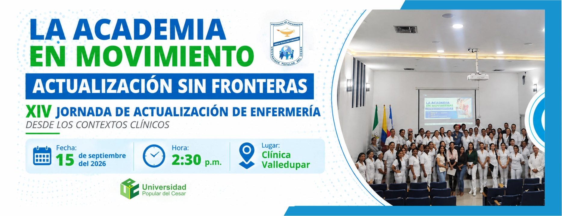 La academia en movimiento actualización sin fronteras XIV jornada de actualización de enfermería desde los contextos clínicos. Día: 15 de septiembre de 2026, Hora: 2:30 p.m., Lugar: Clínica Valledupar.