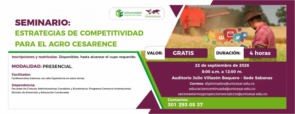 Seminario: estrategias de competitividad para el agro cesarence. Día: 22 de septiembre de 2026, Hora: 8:00 a.m., Valor: Gratis, Modalidad: Presencial, Duración: 4 horas, Lugar: Auditorio Julio Villazón Baquero - Sede Sabanas.