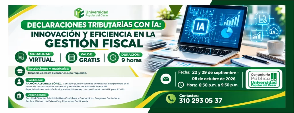 Declaraciones tributarias con ia: innovación y eficiencia en la gestión fiscal. Día: 22 y 29 de septiembre y 06 de octubre de 2026, Hora: 6:30 p.m., Valor: Gratis, Modalidad: Virtual, Duración: 9 horas.