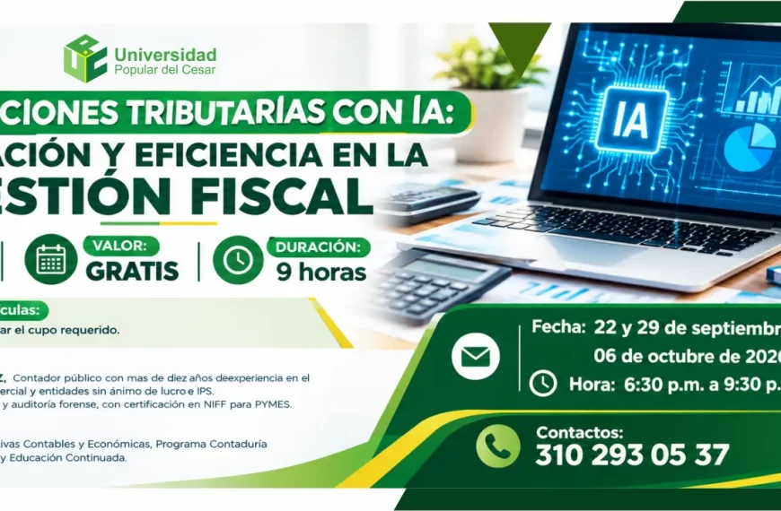 Declaraciones tributarias con ia: innovación y eficiencia en la gestión fiscal. Día: 22 y 29 de septiembre y 06 de octubre de 2026, Hora: 6:30 p.m., Valor: Gratis, Modalidad: Virtual, Duración: 9 horas.