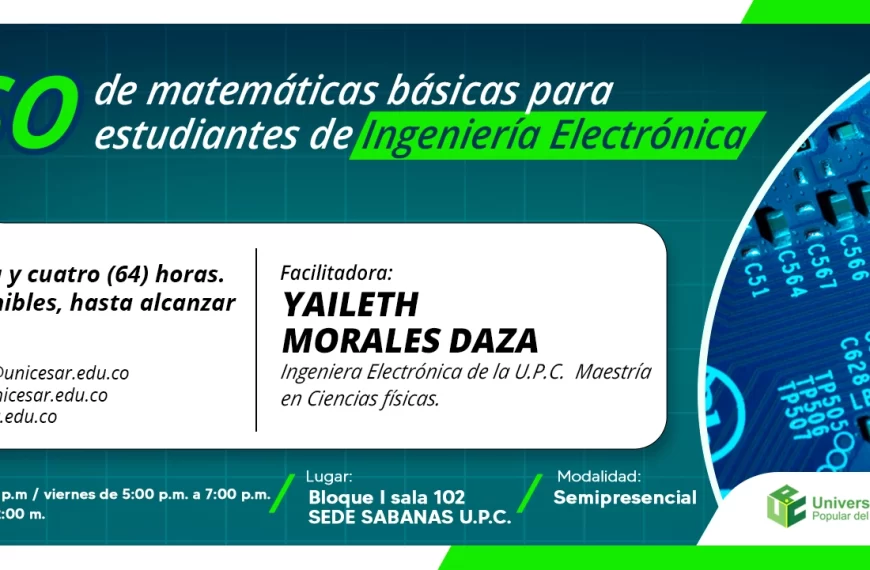 Curso de matemáticas básicas para estudiantes de ingeniería electrónica. Valor: Gratis, Modalidad: Semipresencial, Duración: 64 horas, Lugar: Bloque I sala 102 SEDE SABANAS U.P.C..