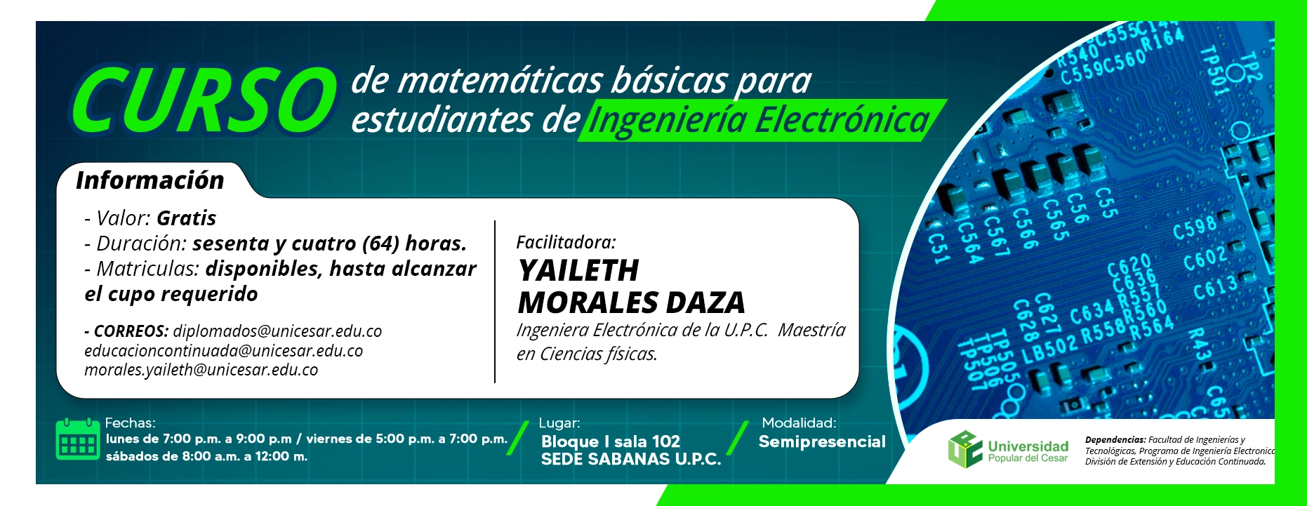 Curso de matemáticas básicas para estudiantes de ingeniería electrónica. Valor: Gratis, Modalidad: Semipresencial, Duración: 64 horas, Lugar: Bloque I sala 102 SEDE SABANAS U.P.C..