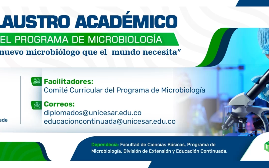 XI CLAUSTRO ACADÉMICO DEL PROGRAMA DE MICROBIOLOGÍA: EL NUEVO MICROBIÓLOGO QUE EL MUNDO NECESITA