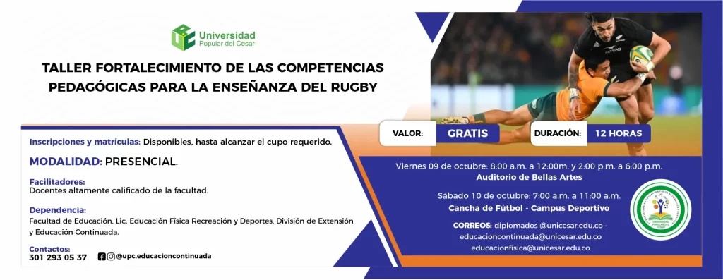Taller de fortalecimiento de las competencias pedagógicas para la enseñanza del rugby. Día: 9 de octubre, Hora: 8:00 am, Valor: Gratis, Modalidad: Presencial, Duración: 12 Horas, Lugar: Cancha de futbol - Campus Deportivo.