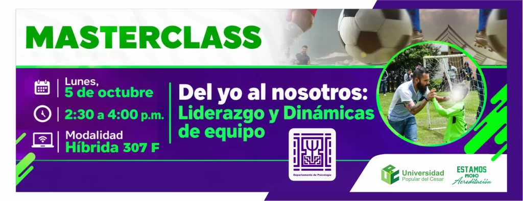 Masterclass del yo al nosotros: liderazgo y dinámicas de equipo. Día: Lunes, 5 de octubre, Hora: 2:30 p.m., Modalidad: Hibrida, Lugar: Salon 307 F.