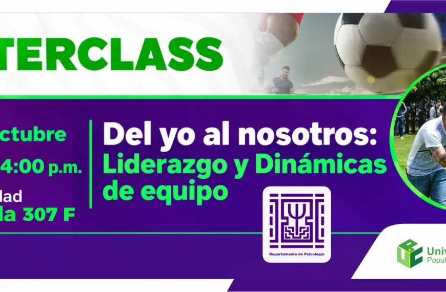 Masterclass del yo al nosotros: liderazgo y dinámicas de equipo. Día: Lunes, 5 de octubre, Hora: 2:30 p.m., Modalidad: Hibrida, Lugar: Salon 307 F.