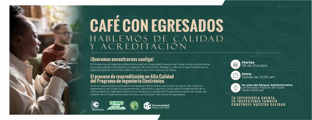 Café con egresados: hablemos de calidad y acreditación. Día: Martes 06 de Octubre, Hora: 10:30 am, Lugar: 1er piso del bloque Administrativo Universidad Popular del Cesar (Sede Sabanas).