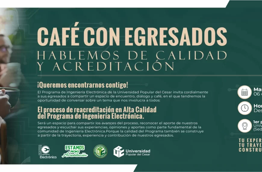 Café con egresados: hablemos de calidad y acreditación. Día: Martes 06 de Octubre, Hora: 10:30 am, Lugar: 1er piso del bloque Administrativo Universidad Popular del Cesar (Sede Sabanas).