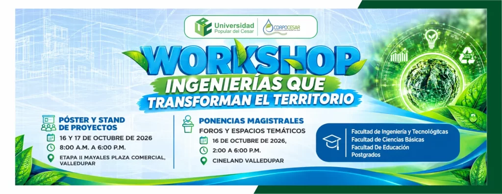 Workshop ingenierías que transforman el territorio. Día: 16 y 17 de octubre de 2026, Hora: 8:00 am, Lugar: ETAPA II MAYALES PLAZA COMERCIAL y CINELAND VALLEDUPAR.