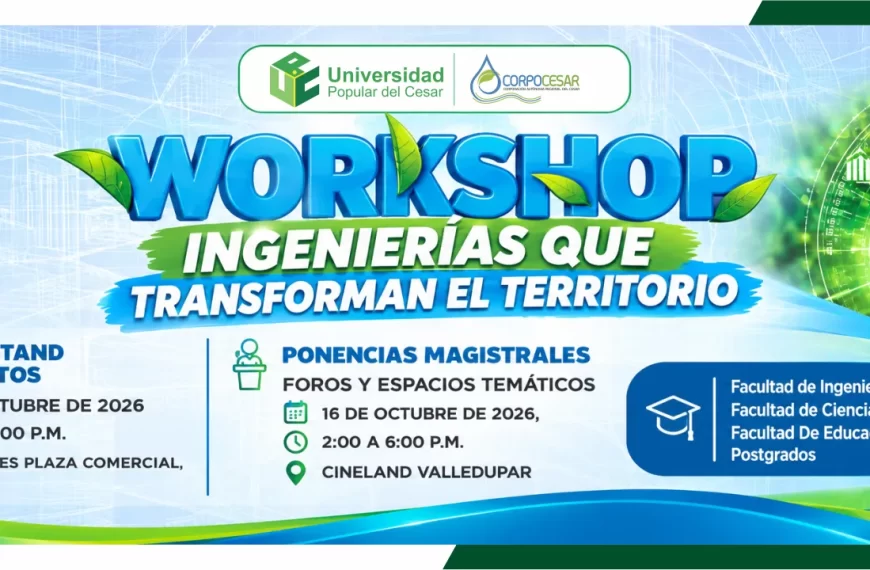 Workshop ingenierías que transforman el territorio. Día: 16 y 17 de octubre de 2026, Hora: 8:00 am, Lugar: ETAPA II MAYALES PLAZA COMERCIAL y CINELAND VALLEDUPAR.