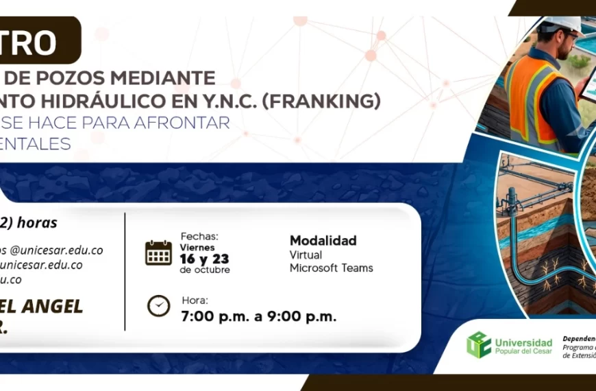 Encuentro: estimulación de pozos mediante fracturamiento hidráulico en y.n.c. (franking) conocer como se hace para afrontar los retos ambientales. Día: 16 y 23 de octubre, Hora: 7:00 p.m., Modalidad: Virtual, Duración: 2 horas.