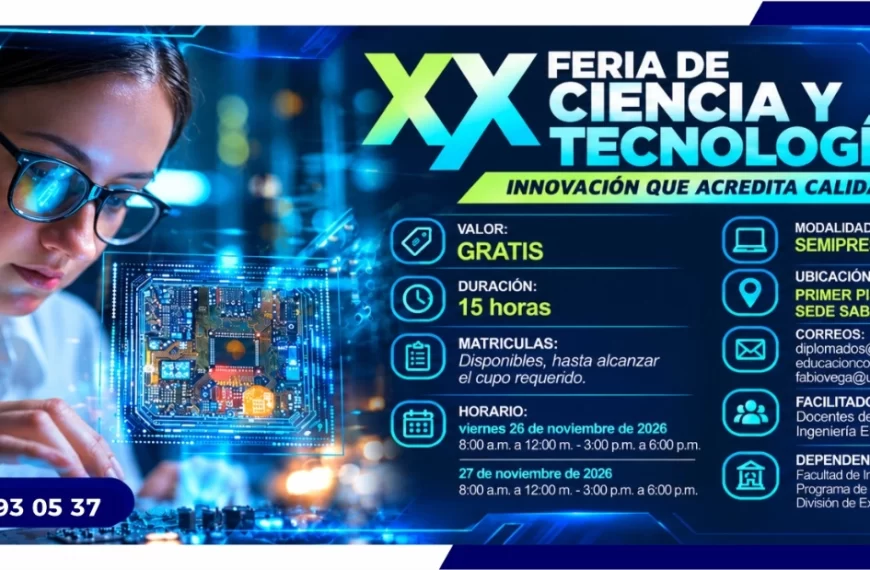 XX feria de ciencia y tecnología innovación que acredita calidad. Día: 26 de noviembre de 2026, Hora: 8:00 a.m., Valor: GRATIS, Modalidad: Semipresencial, Duración: 15 horas, Lugar: PRIMER PISO BLOQUE I - SEDE SABANAS.